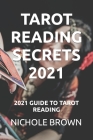 Tarot Reading Secrets 2021: 2021 Guide to Tarot Reading By Nichole Brown Cover Image