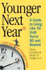 Younger Next Year: A Guide to Living Like 50 Until You're 80 and Beyond Cover Image