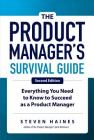 The Product Manager's Survival Guide, Second Edition: Everything You Need to Know to Succeed as a Product Manager By Steven Haines Cover Image