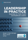 Leadership in Practice: Essentials for Public Health and Healthcare Leaders By Susan Helm-Murtagh (Editor), Paul C. Erwin (Editor) Cover Image