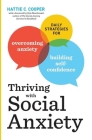 Thriving with Social Anxiety: Daily Strategies for Overcoming Anxiety and Building Self-Confidence Cover Image