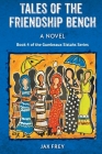 Tales of the Friendship Bench, Book 4 of the Gumbeaux Sistahs Novels By Jax Frey Cover Image