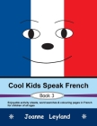Cool Kids Speak French - Book 3: Enjoyable activity sheets, word searches & colouring pages in French for children of all ages Cover Image