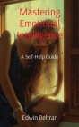 Mastering Emotional Intelligence: A Self-Help Guide Cover Image