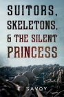 Suitors, Skeletons, & The Silent Princess By E. Savoy Cover Image