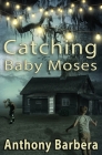 Catching Baby Moses By Anthony Barbera Cover Image