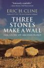 Three Stones Make a Wall: The Story of Archaeology Cover Image