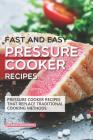 Fast and Easy Pressure Cooker Recipes: Pressure Cooker Recipes That Replace Traditional Cooking Methods By Daniel Humphreys Cover Image