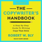 The Copywriter's Handbook: A Step-By-Step Guide to Writing Copy That Sells (4th Edition) By Robert W. Bly, Barry Abrams (Read by) Cover Image