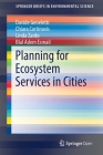 Planning for Ecosystem Services in Cities (Springerbriefs in Environmental Science) By Davide Geneletti, Chiara Cortinovis, Linda Zardo Cover Image