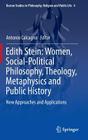 Edith Stein: Women, Social-Political Philosophy, Theology, Metaphysics and Public History: New Approaches and Applications (Boston Studies in Philosophy #4) By Antonio Calcagno (Editor) Cover Image