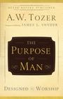 The Purpose of Man: Designed to Worship By A. W. Tozer, James L. Snyder (Editor) Cover Image