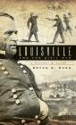 Louisville and the Civil War: A History & Guide Cover Image