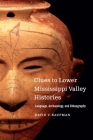 Clues to Lower Mississippi Valley Histories: Language, Archaeology, and Ethnography By David V. Kaufman Cover Image