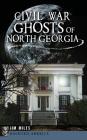 Civil War Ghosts of North Georgia By Jim Miles Cover Image