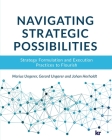 Navigating strategic possibilities: Strategy Formulation and Execution Practices to Flourish By Marius Ungerer, Gerard Ungerer, Johan Herholdt Cover Image