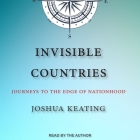 Invisible Countries Lib/E: Journeys to the Edge of Nationhood Cover Image
