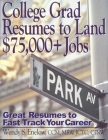 College Grad Resumes to Land $75,000+ Jobs: Great Resumes to Fast Track Your Career By Wendy S. Enlow Cover Image