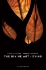 The Divine Art of Dying: How to Live Well While Dying By Karen Speerstra, Herbert Anderson Cover Image