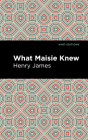 What Maisie Knew By Henry James, Mint Editions (Contribution by) Cover Image