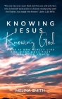 Knowing Jesus Knowing God: What is God Really Like and What Does That Mean for You? By Melina Smith Cover Image