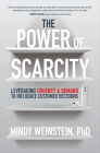The Power of Scarcity: Leveraging Urgency and Demand to Influence Customer Decisions By Mindy Weinstein Cover Image