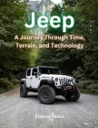Jeep: A Journey Through Time, Terrain, and Technology Cover Image