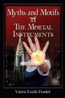 Myths and Motifs of the Mortal Instruments By Valerie Estelle Frankel Cover Image