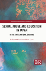 Sexual Abuse and Education in Japan: In the (Inter)National Shadows (Routledge Contemporary Japan) By Robert O'Mochain, Yuki Ueno Cover Image