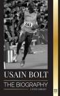 Usain Bolt: The Biography of the Fastest Man that Runs Faster than Lightning By United Library Cover Image