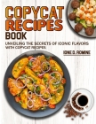 Copycat Recipes Book: Unveiling the Secrets of Iconic Flavors with Copycat Recipes By Ione D. Romine Cover Image