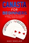 Canasta for Beginners: A Comprehensive Guide to Mastering the Basics, Scoring, and Strategies of This Classic Card Game Cover Image