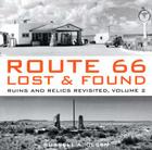 Route 66 Lost & Found: Ruins and Relics Revisited, Volume 2 By Russell A. Olsen Cover Image