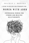 A Guide to Healthy Relationships for Women with ADHD: Empowering Women for Strong and Healthy Relationships Cover Image
