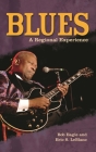 Blues: A Regional Experience By Bob L. Eagle, Eric S. LeBlanc Cover Image