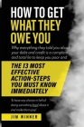How to Get What They Owe You: Why everything they told you about your debt and credit is a complete and total lie to keep you poor and the 13 most e Cover Image