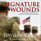 Signature Wounds Lib/E: The Untold Story of the Military's Mental Health Crisis By Matthew Boston (Read by), David Kieran Cover Image