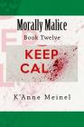 Morally Malice: Book 12 By K'Anne Meinel Cover Image