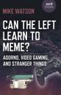 Can the Left Learn to Meme?: Adorno, Video Gaming, and Stranger Things By Mike Watson Cover Image
