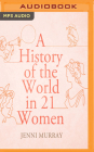 A History of the World in 21 Women By Jenni Murray, Jenni Murray (Read by) Cover Image