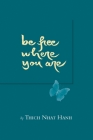 Be Free Where You Are By Thich Nhat Hanh, Sister Chan Khong (Foreword by) Cover Image