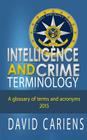 Intelligence and Crime Terminology A Glossary of Terms and Acronyms By David Cariens Cover Image