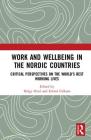 Work and Wellbeing in the Nordic Countries: Critical Perspectives on the World's Best Working Lives By Helge Hvid (Editor), Eivind Falkum (Editor) Cover Image