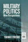 Military Politics: New Perspectives By Thomas Crosbie (Editor) Cover Image