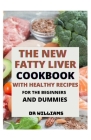 The New Fatty Liver Cookbook: With Healthy Recipes for the Beginners and Dummies Cover Image