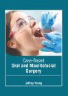 Case-Based Oral and Maxillofacial Surgery By Jeffrey Young (Editor) Cover Image