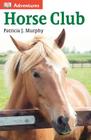 DK Adventures: Horse Club By Patricia J. Murphy Cover Image