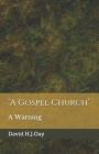 'a Gospel Church': A Warning By David H. J. Gay Cover Image