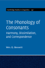 The Phonology of Consonants (Cambridge Studies in Linguistics #147) By Wm G. Bennett Cover Image