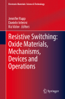 Resistive Switching: Oxide Materials, Mechanisms, Devices and Operations (Electronic Materials: Science & Technology) By Jennifer Rupp (Editor), Daniele Ielmini (Editor), Ilia Valov (Editor) Cover Image